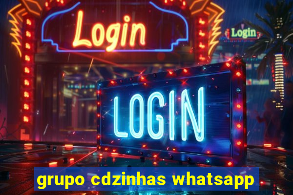 grupo cdzinhas whatsapp